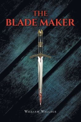 Cover for William Wallace · The Blade Maker (Paperback Book) (2021)