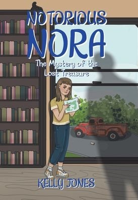 Notorious Nora: The Mystery of the Lost Treasure - Kelly Jones - Books - Xlibris Us - 9781664163355 - July 14, 2021