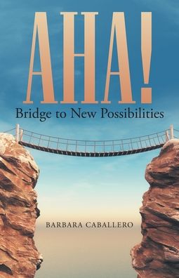 Cover for Barbara Caballero Caballero · Aha! Bridge to New Possibilities (Paperback Book) (2020)