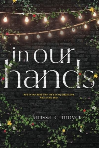 In Our Hands - Larissa C. Moyer - Livros - BookLogix - 9781665306355 - 3 de abril de 2023