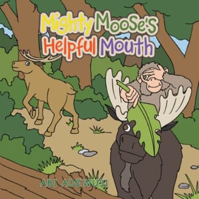 Cover for Abi Adewusi · Mighty Moose's Helpful Mouth (Book) (2021)