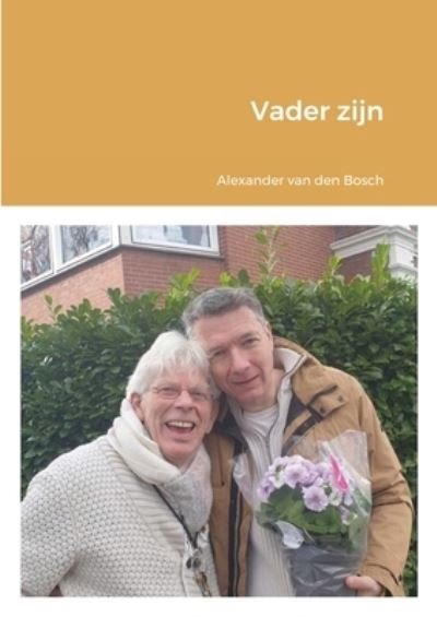 Cover for Alexander P. M. Van Den Bosch · Vader Zijn (Book) (2021)
