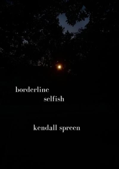 Borderline Selfish - Kendall Spreen - Libros - Lulu Press - 9781678193355 - 17 de octubre de 2021
