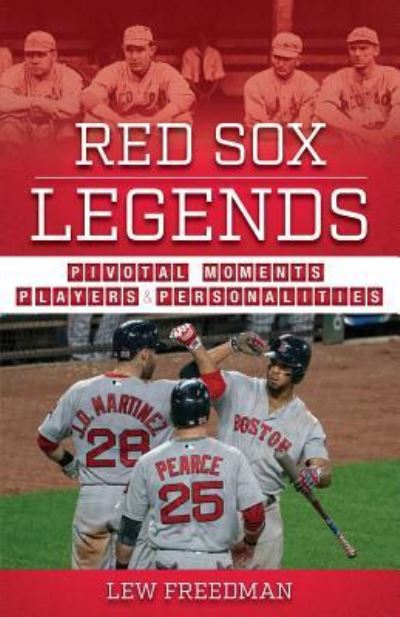 Red Sox Legends - Lew Freedman - Books - Blue River Press - 9781681571355 - April 1, 2019