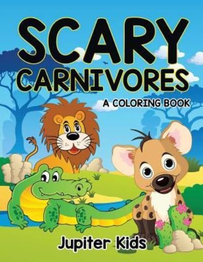 Scary Carnivores (A Coloring Book) - Jupiter Kids - Książki - Jupiter Kids - 9781682602355 - 15 sierpnia 2015