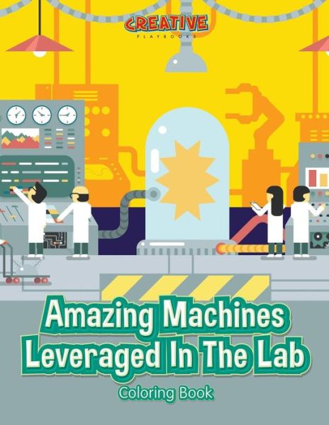 Cover for Creative Playbooks · Amazing Machines Leveraged in the Lab Coloring Book (Paperback Book) (2016)