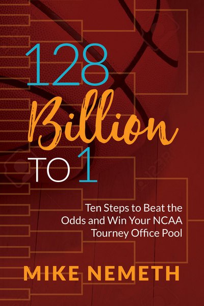 128 Billion to 1: Ten Steps to Beat the Odds and Win Your NCAA Tourney Office Pool - Mike Nemeth - Böcker - Morgan James Publishing llc - 9781683506355 - 28 december 2017