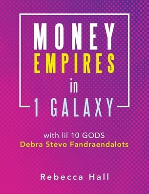 Cover for Rebecca Hall · Money Empires in 1 Galaxy with Lil 10 Gods Debra Stevo Fandraendalots (Paperback Book) (2021)