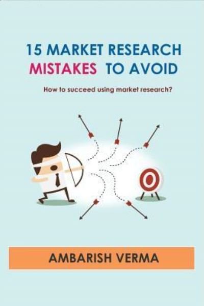 Cover for Ambarish Verma · 15 Market Research Mistakes to Avoid - How to Succeed Using Market Research? (Pocketbok) (2018)