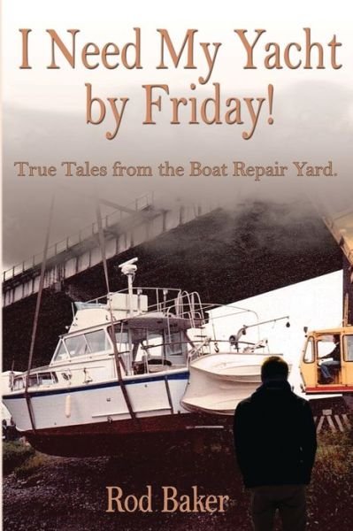 Cover for Rod Baker · I Need My Yacht by Friday (Paperback Book) (2018)