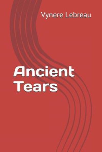 Cover for Vynere Lebreau · Ancient Tears (Paperback Book) (2018)