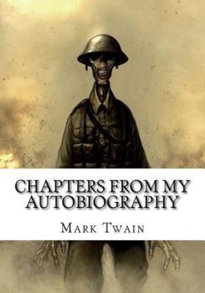 Chapters from My Autobiography - Mark Twain - Livros - Createspace Independent Publishing Platf - 9781725064355 - 15 de agosto de 2018