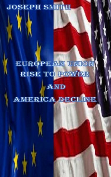 Cover for Joseph Smith · European Union rise to power and America Decline (Paperback Book) (2018)