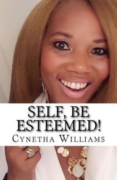 Cover for Cynetha Williams · Self, Be Esteemed! (Pocketbok) (2018)