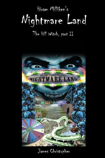 Cover for James Christopher · Hiram Milliken's Nightmare Land: The Hill Witch, Part II - Hill Witch (Paperback Book) (2018)