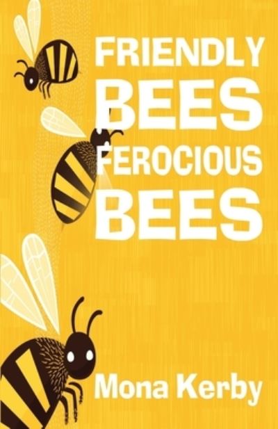 Cover for Mona Kerby · Friendly Bees, Ferocious Bees (Paperback Book) (2020)