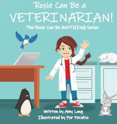 Cover for Amy Long · Rosie Can Be a Veterinarian! (Hardcover Book) (2021)