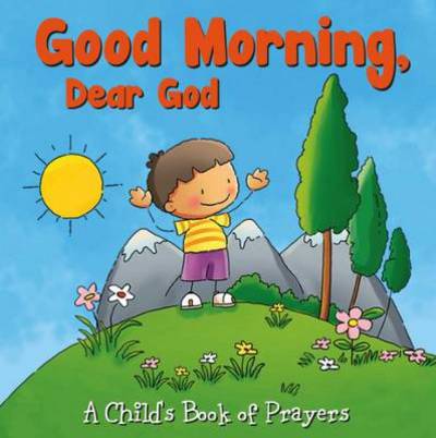 Cover for Flowerpot Press · Good Morning, Dear God - Child's Book of Prayers (Board book) (2013)