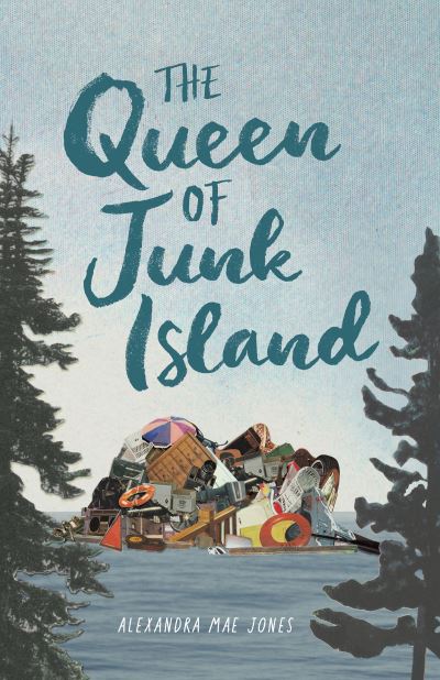 The Queen of Junk Island - Alexandra Mae Jones - Books - Annick Press Ltd - 9781773216355 - June 16, 2022