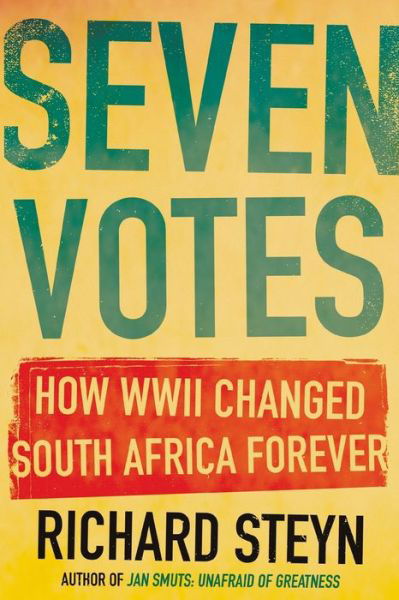 Cover for Richard Steyn · Seven Votes: How WWII Changed South Africa Forever (Pocketbok) (2020)