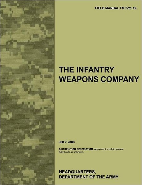 Cover for U.s. Department of the Army · The Infantry Weapons Company: the Official U.s. Army Field Manual Fm 3-21.12 (July 2008) (Taschenbuch) (2011)