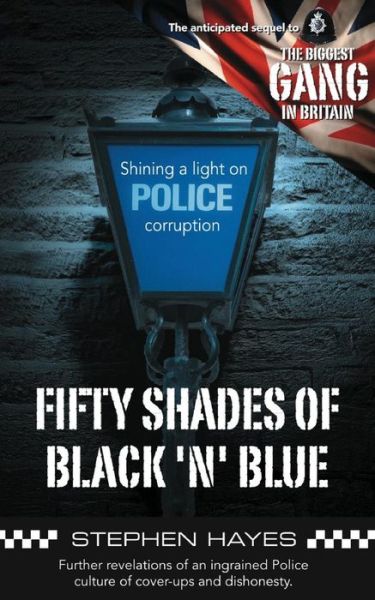 Cover for Stephen Hayes · Fifty Shades of Black 'n' Blue - Further Revelations of an Ingrained Police Culture of Cover-ups and Dishonesty - The Biggest Gang In Britain (Paperback Book) (2013)