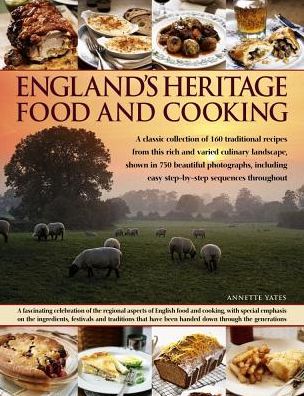 Cover for Annette Yates · England's Heritage Food and Cooking: A Classic Collection of 160 Traditional Recipes from This Rich and Varied Culinary Landscape, Shown in 750 Beautiful Photographs (Paperback Book) (2017)