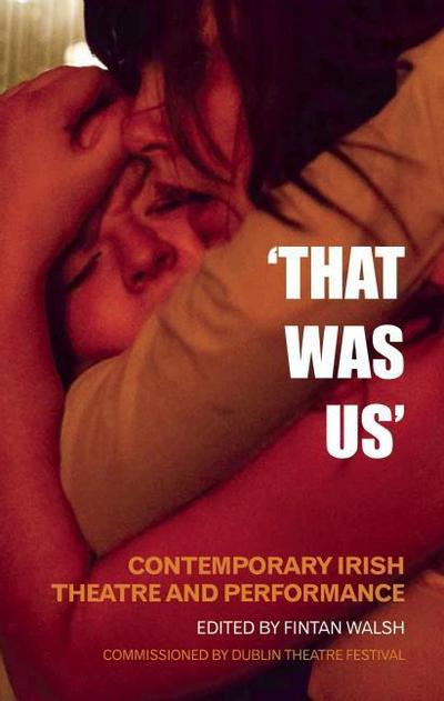 Cover for Fintan Walsh · That Was Us: Contemporary Irish Theatre and Performance (Paperback Book) (2013)