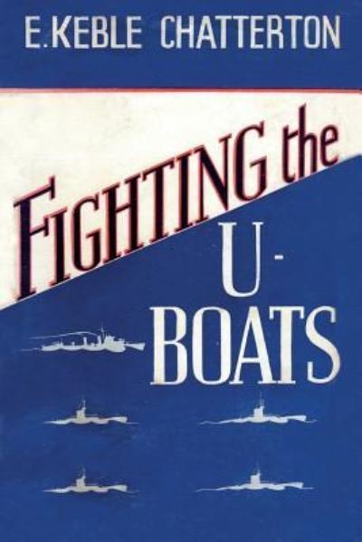 Cover for E Keble Chatterton · Fighting the U-Boats 1914-1917 (Pocketbok) (2019)