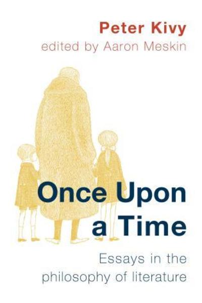 Once Upon a Time: Essays in the Philosophy of Literature - Peter Kivy - Bücher - Rowman & Littlefield International - 9781786607355 - 7. August 2019