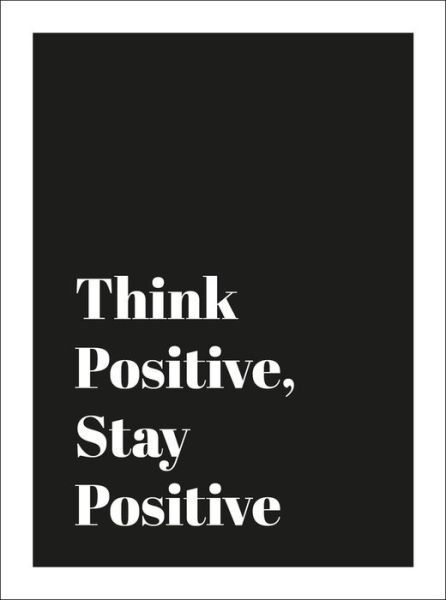 Cover for Summersdale Publishers · Think Positive, Stay Positive: Optimistic Quotes and Encouraging Affirmations for Confidence, Creativity and Contentment (Gebundenes Buch) (2017)