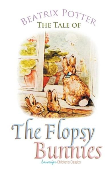 The Tale of the Flopsy Bunnies - Peter Rabbit Tales - Beatrix Potter - Livres - Sovereign - 9781787246355 - 13 juillet 2018