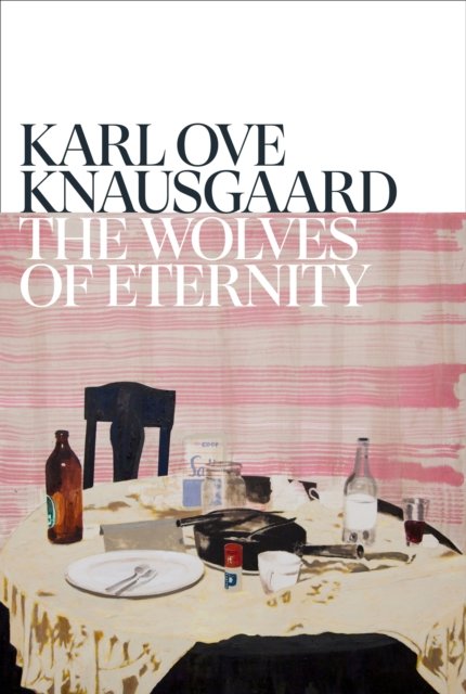 Cover for Karl Ove Knausgaard · The Wolves of Eternity (Innbunden bok) (2023)