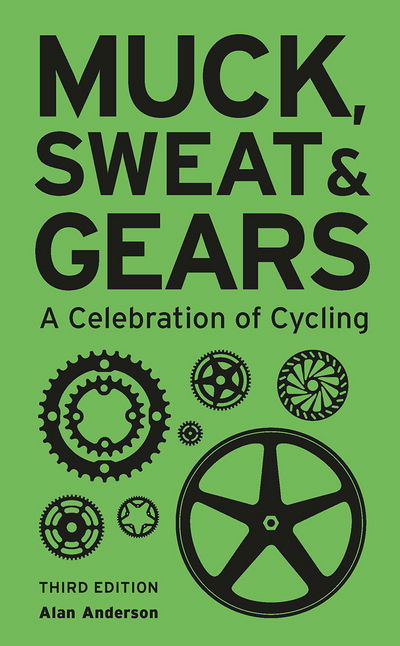 Cover for Alan Anderson · Muck, Sweat &amp; Gears: A Celebration of Cycling (Hardcover Book) [Revised and updated edition] (2018)