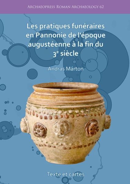 Cover for Andras Marton · Les pratiques funeraires en Pannonie de l’epoque augusteenne a la fin du 3e siecle - Archaeopress Roman Archaeology (Paperback Book) (2020)