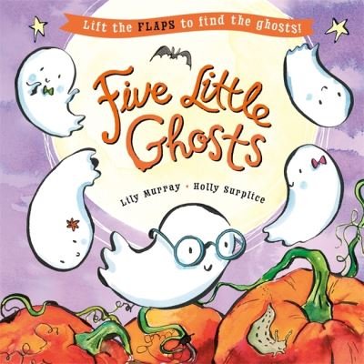 Cover for Lily Murray · Five Little Ghosts: A lift-the-flap Halloween picture book (Paperback Book) (2023)