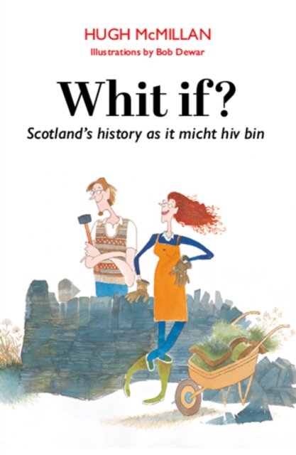 Cover for Hugh McMillan · Whit if?: Scotland's history as it micht hiv bin (Paperback Book) [Illustratit edition] (2024)