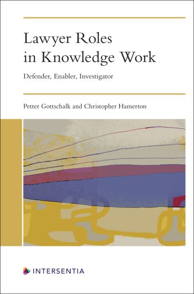 Lawyer Roles in Knowledge Work: Defender, Enabler, Investigator - Petter Gottschalk - Books - Intersentia Ltd - 9781839703355 - July 20, 2023