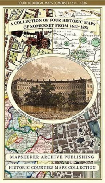 Cover for Mapseeker Publishing Ltd. · Somersetshire 1611 - 1836 - Fold Up Map that features a collection of Four Historic Maps, John Speed's County Map 1611, Johan Blaeu's County Map of 1648, Thomas Moules County Map of 1836 and a Plan of the City of Bath from 1851 by John Tallis. The maps fe (Map) (2014)