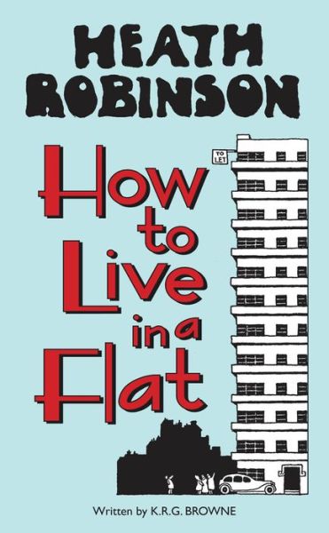 Cover for W. Heath Robinson · Heath Robinson: How to Live in a Flat (Hardcover Book) (2015)