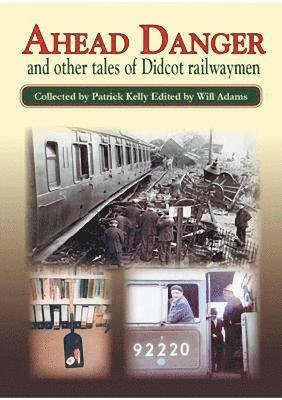 Cover for Adams, Patrick Kelly &amp; Will · AHEAD DANGER: and other tales of Didcot railwaymen (Taschenbuch) (2021)