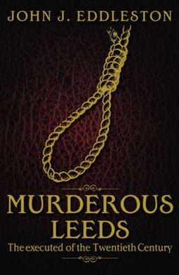 Cover for John J. Eddleston · Murderous Leeds: The Executed of the Twentieth Century (Paperback Book) (2011)