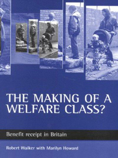 Cover for Robert Walker · The making of a welfare class?: Benefit receipt in Britain (Paperback Book) (2000)