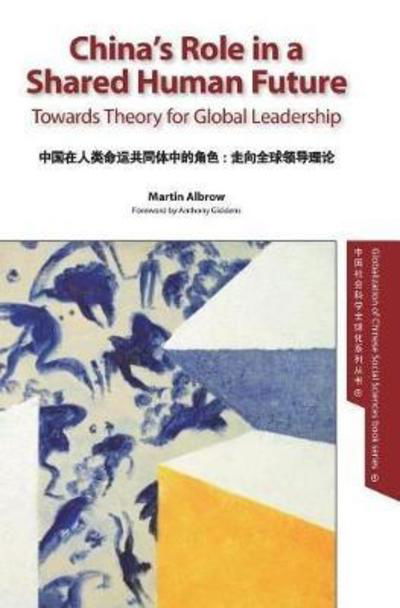 Cover for Albrow, Martin (Professor Emeritus State University of New York - Stony Brook) · China's Role in a Shared Human Future: Towards Theory for Global Leadership - Globalization of Chinese Social Sciences (Gebundenes Buch) (2018)