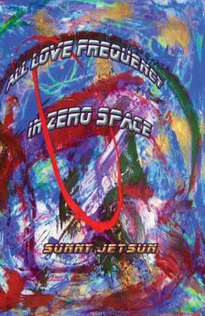 Cover for Sunny Jetsun · All Love Frequency In Zero Space (Paperback Book) (2016)