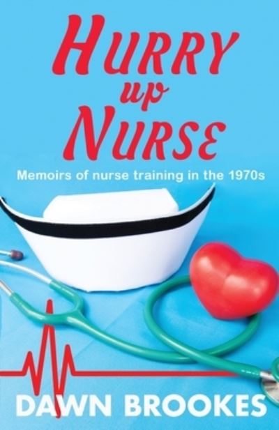 Cover for Dawn Brookes · Hurry up Nurse: Memoirs of nurse training in the 1970s - Hurry Up Nurse (Paperback Book) [2nd edition] (2021)