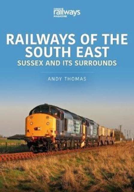 Cover for Andy Thomas · Railways of the South East: Sussex and its Surrounds - Britain's Railways Series (Taschenbuch) (2022)