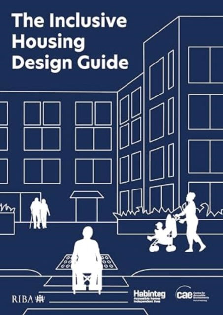 The Inclusive Housing Design Guide - Habinteg Housing Association - Książki - RIBA Publishing - 9781915722355 - 1 października 2024