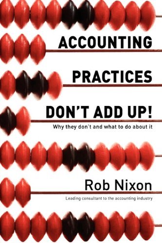 Cover for Rob Nixon · Accounting Practices Don't Add Up! - Why They Don't and What to Do About it (Taschenbuch) (2011)
