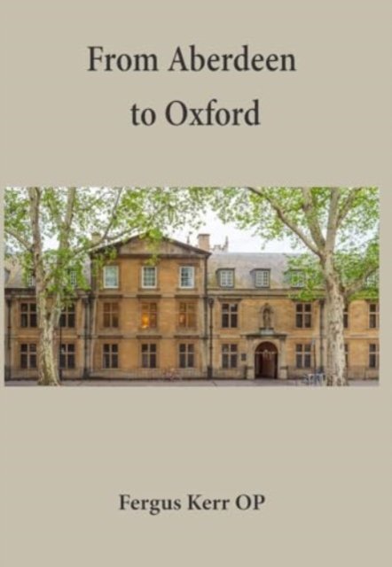 Cover for Fergus Kerr · From Aberdeen to Oxford: Collected Essays (Hardcover Book) (2024)
